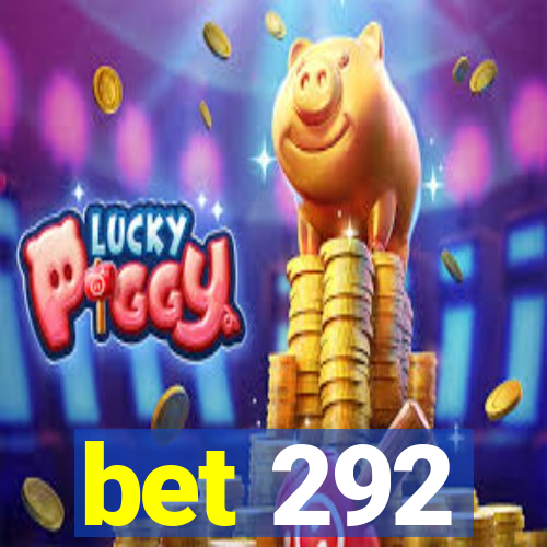 bet 292